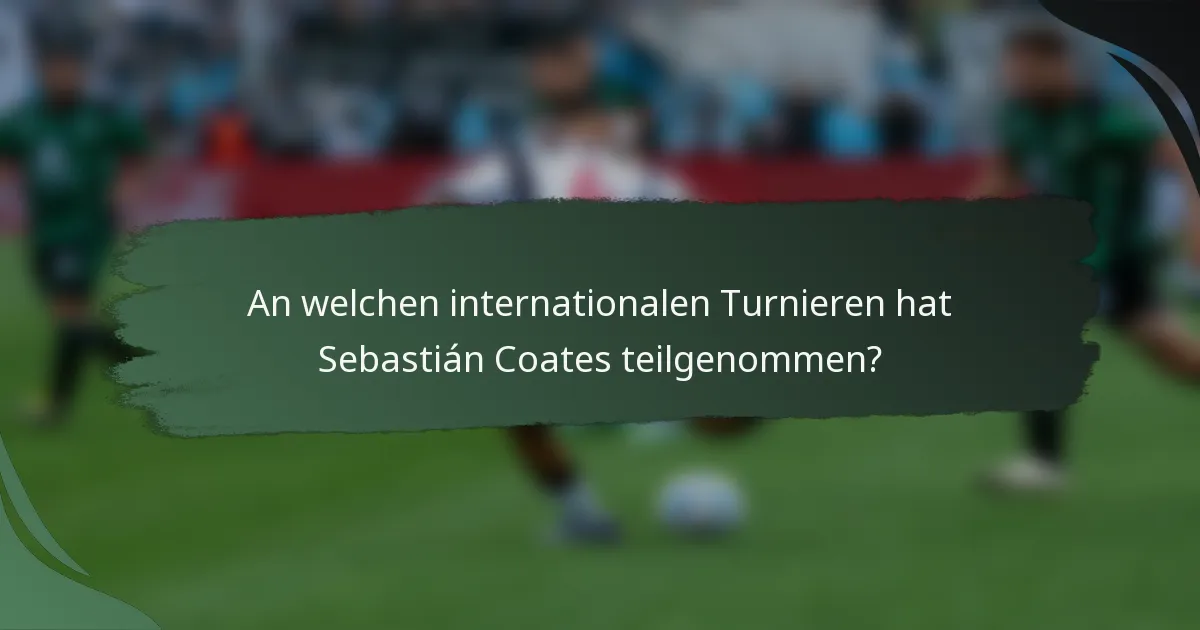 An welchen internationalen Turnieren hat Sebastián Coates teilgenommen?