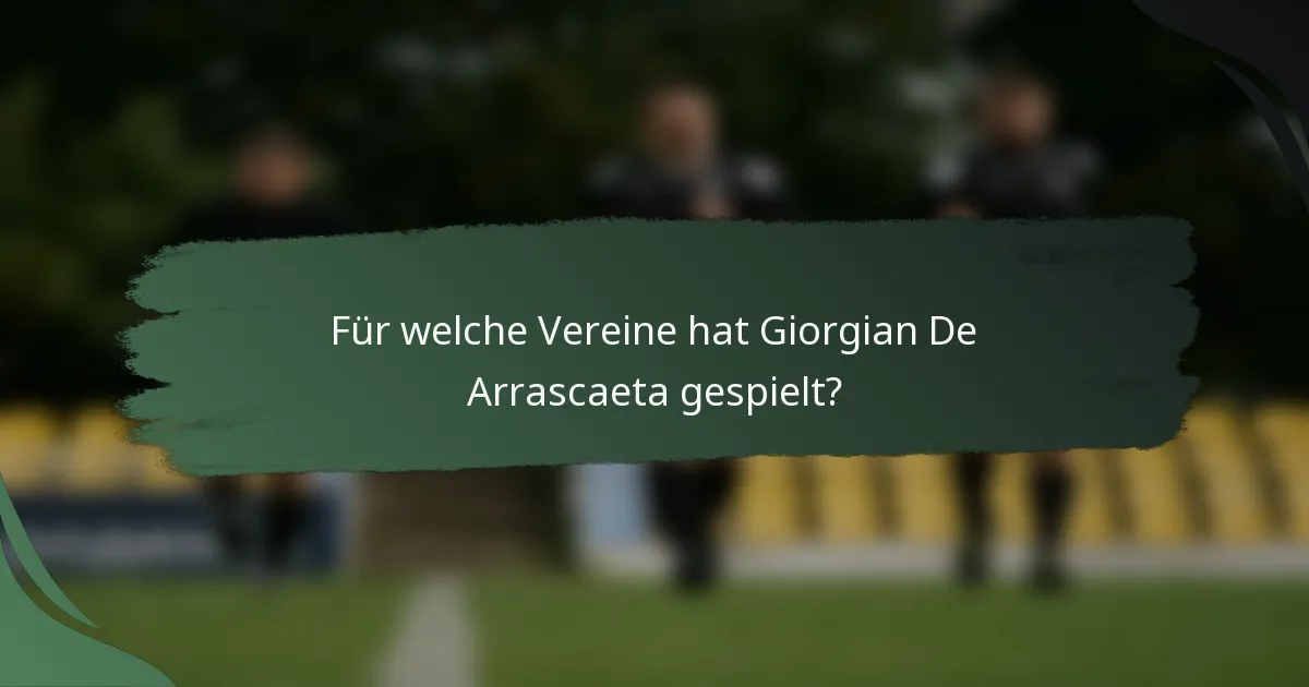 Für welche Vereine hat Giorgian De Arrascaeta gespielt?