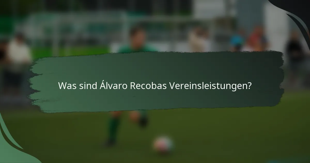 Was sind Álvaro Recobas Vereinsleistungen?