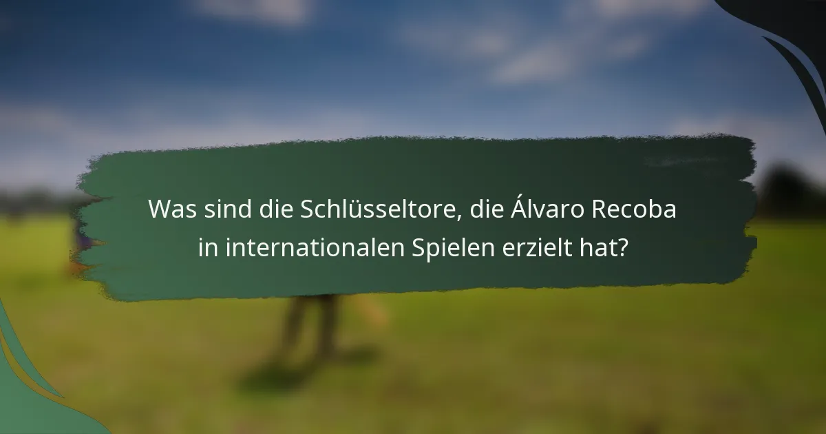 Was sind die Schlüsseltore, die Álvaro Recoba in internationalen Spielen erzielt hat?