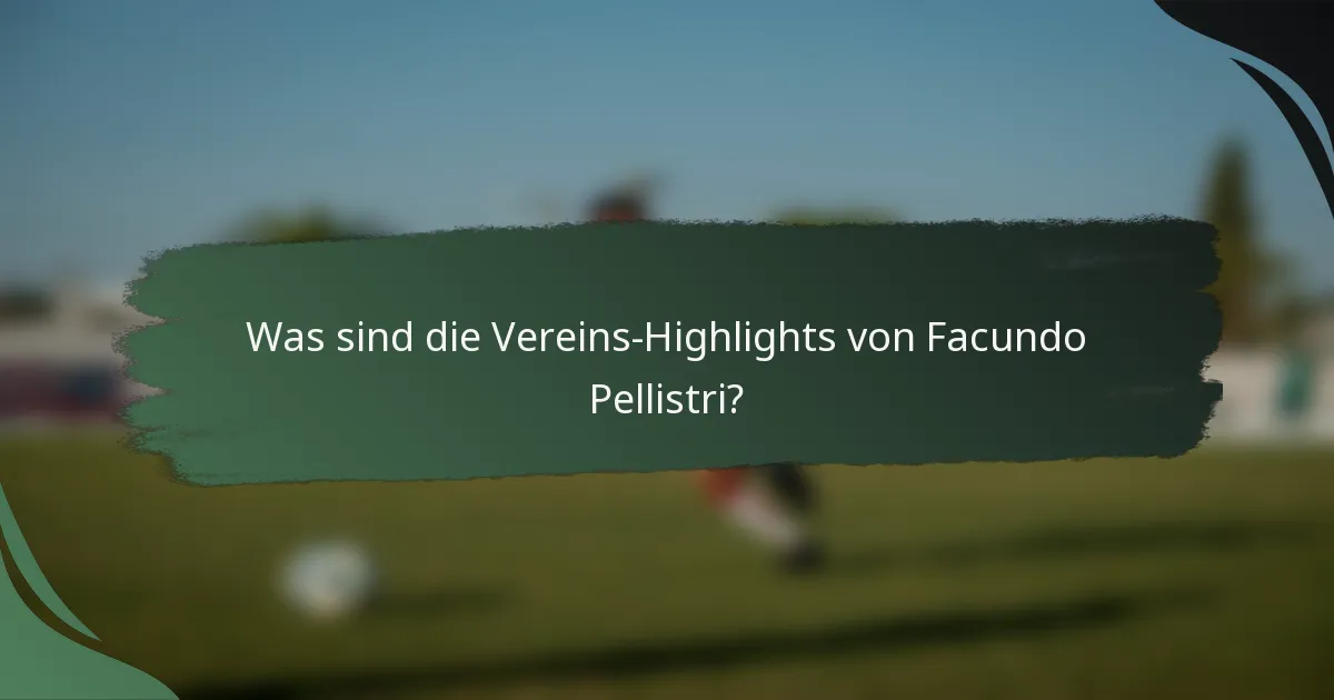 Was sind die Vereins-Highlights von Facundo Pellistri?