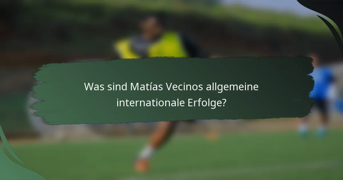 Was sind Matías Vecinos allgemeine internationale Erfolge?