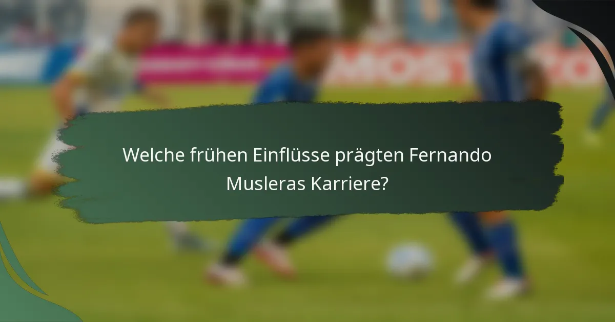 Welche frühen Einflüsse prägten Fernando Musleras Karriere?