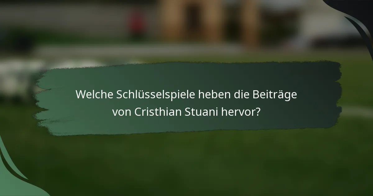 Welche Schlüsselspiele heben die Beiträge von Cristhian Stuani hervor?