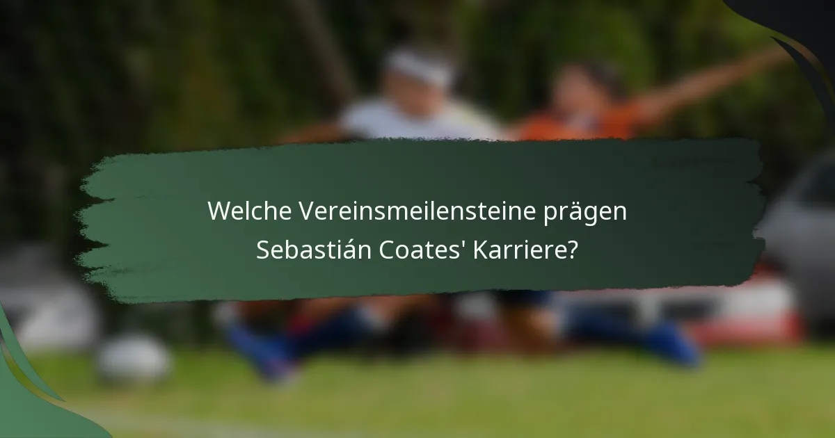 Welche Vereinsmeilensteine prägen Sebastián Coates' Karriere?