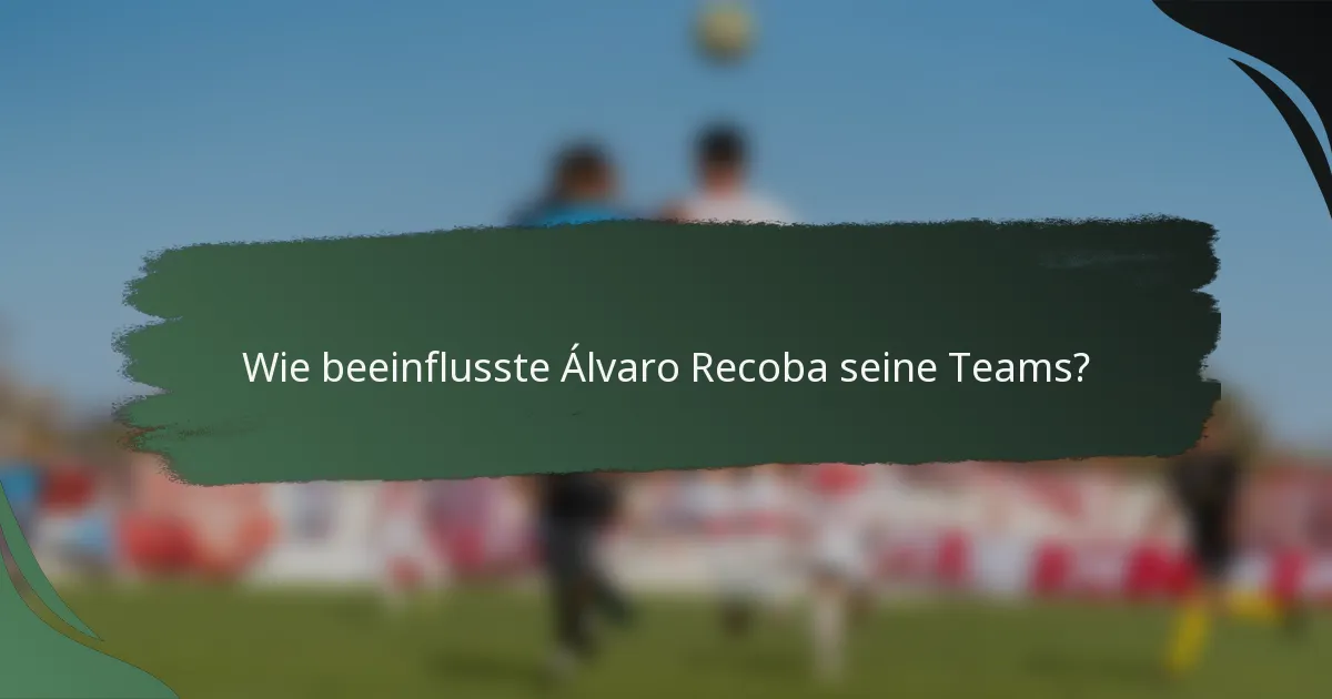 Wie beeinflusste Álvaro Recoba seine Teams?