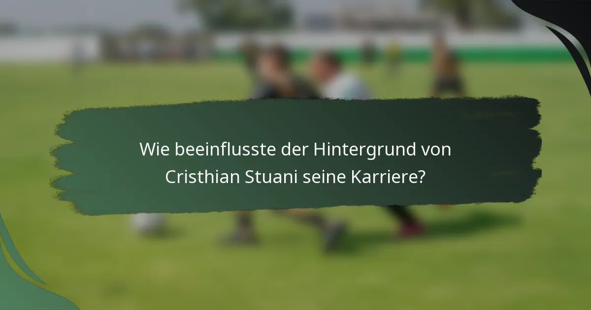 Wie beeinflusste der Hintergrund von Cristhian Stuani seine Karriere?