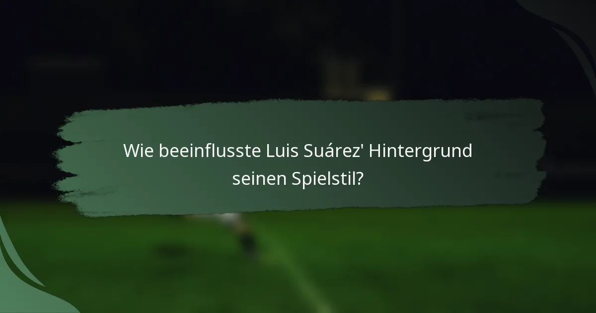 Wie beeinflusste Luis Suárez' Hintergrund seinen Spielstil?