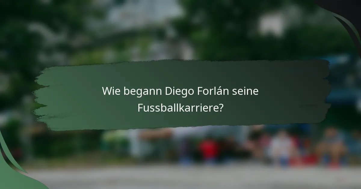 Wie begann Diego Forlán seine Fussballkarriere?