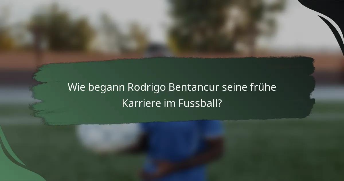 Wie begann Rodrigo Bentancur seine frühe Karriere im Fussball?