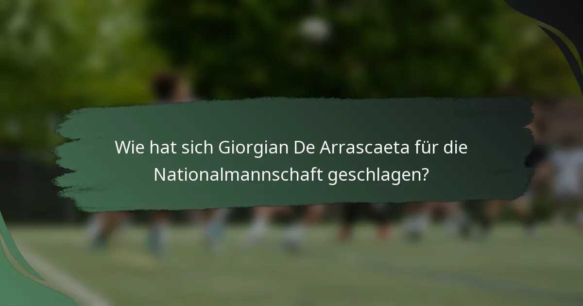 Wie hat sich Giorgian De Arrascaeta für die Nationalmannschaft geschlagen?