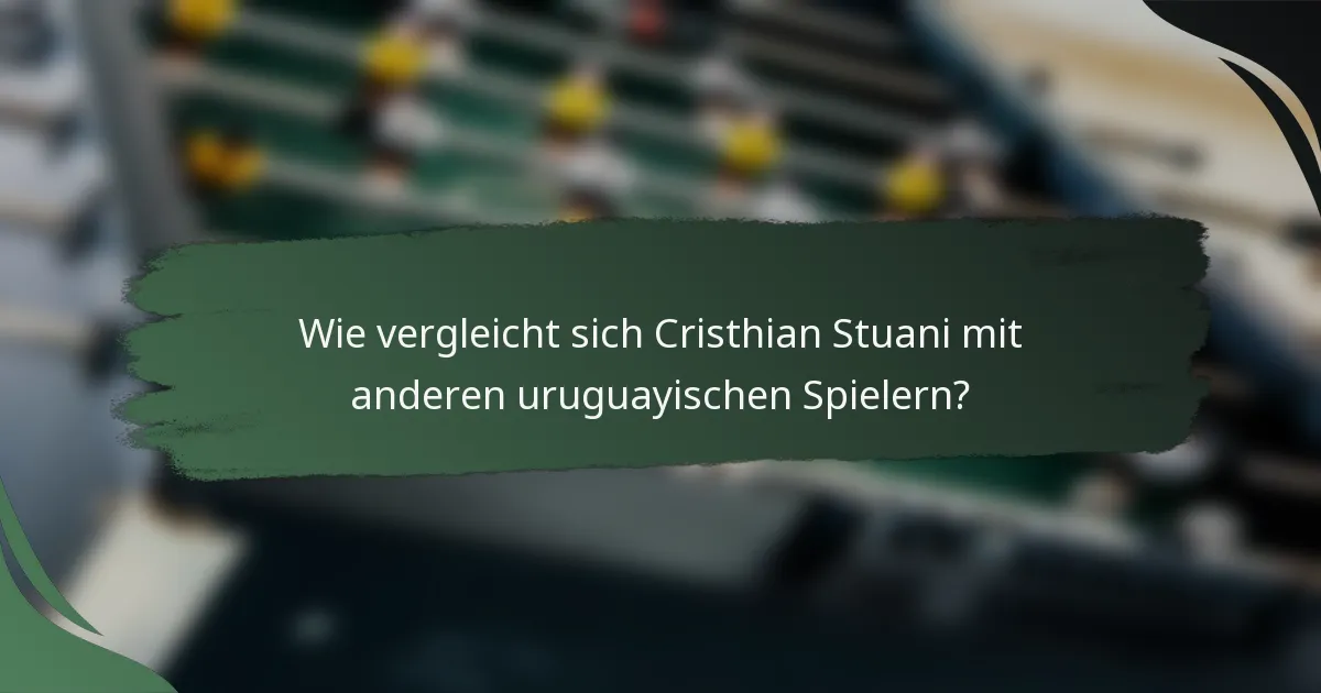 Wie vergleicht sich Cristhian Stuani mit anderen uruguayischen Spielern?