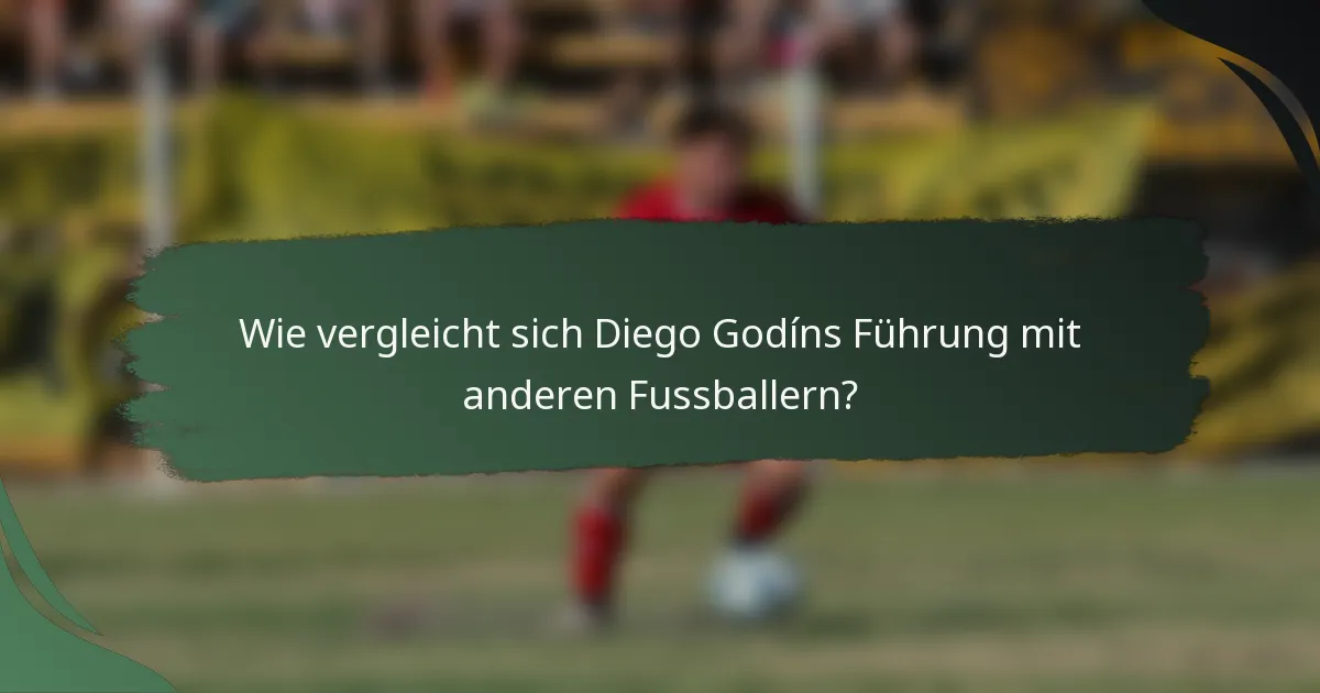 Wie vergleicht sich Diego Godíns Führung mit anderen Fussballern?