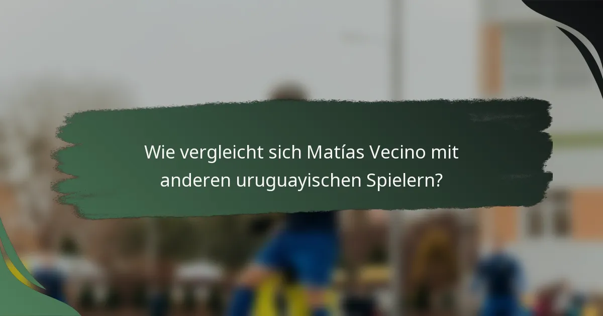 Wie vergleicht sich Matías Vecino mit anderen uruguayischen Spielern?