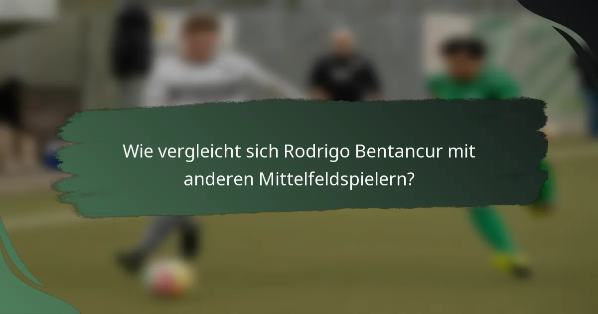 Wie vergleicht sich Rodrigo Bentancur mit anderen Mittelfeldspielern?