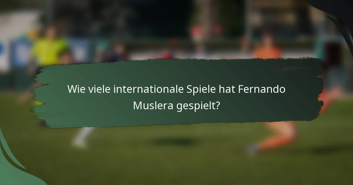 Wie viele internationale Spiele hat Fernando Muslera gespielt?