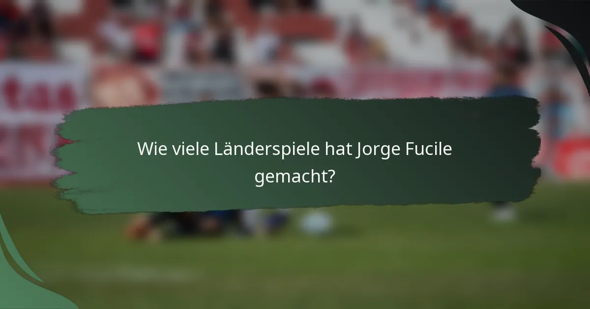 Wie viele Länderspiele hat Jorge Fucile gemacht?