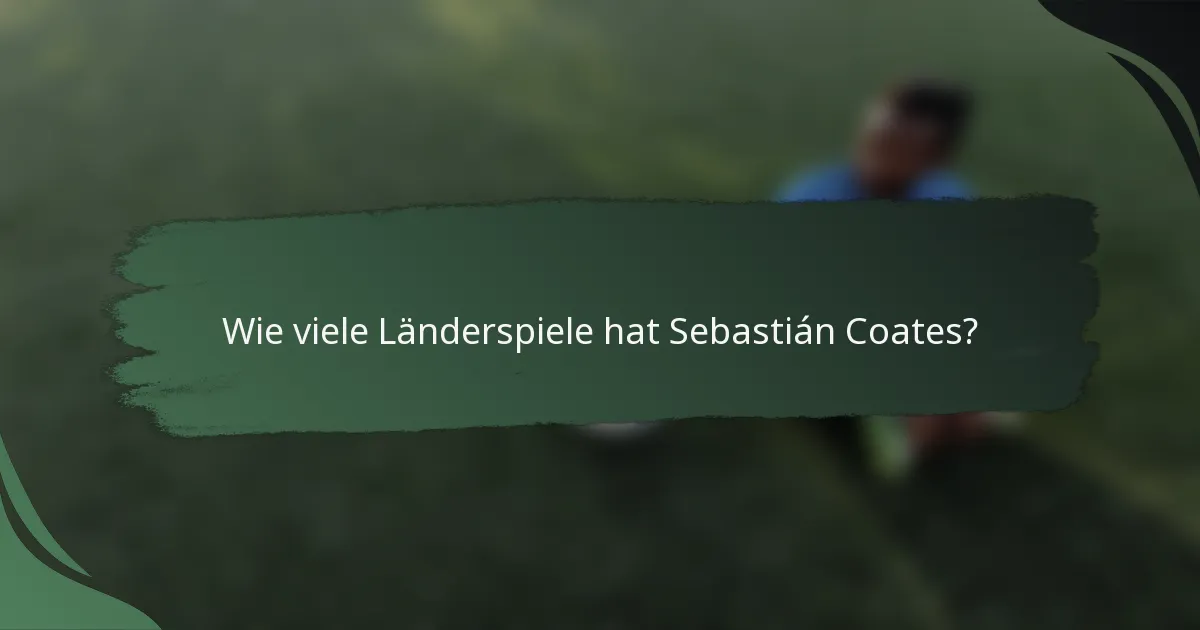 Wie viele Länderspiele hat Sebastián Coates?